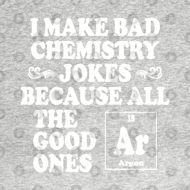 I Make Bad Chemistry Jokes by ScienceCorner